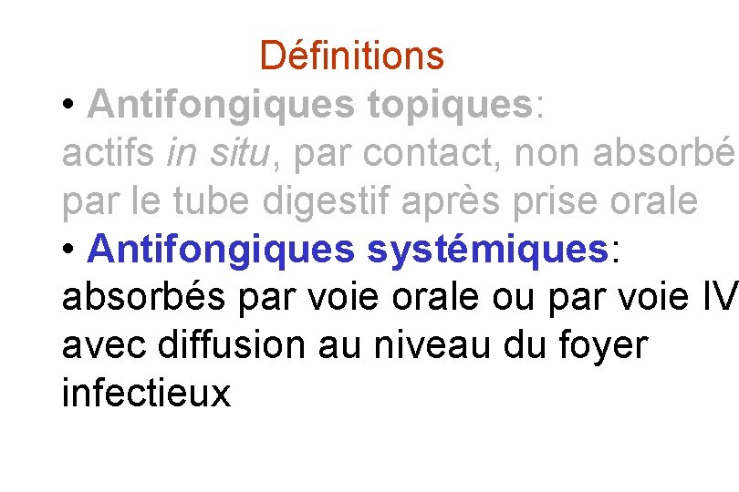 Définitions • Antifongiques topiques: actifs in situ, par contact, non absorbés par le tube