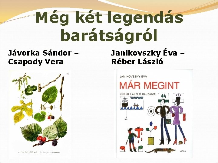 Még két legendás barátságról Jávorka Sándor – Csapody Vera Janikovszky Éva – Réber László