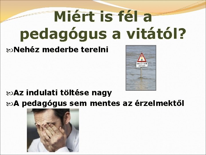 Miért is fél a pedagógus a vitától? Nehéz mederbe terelni Az indulati töltése nagy