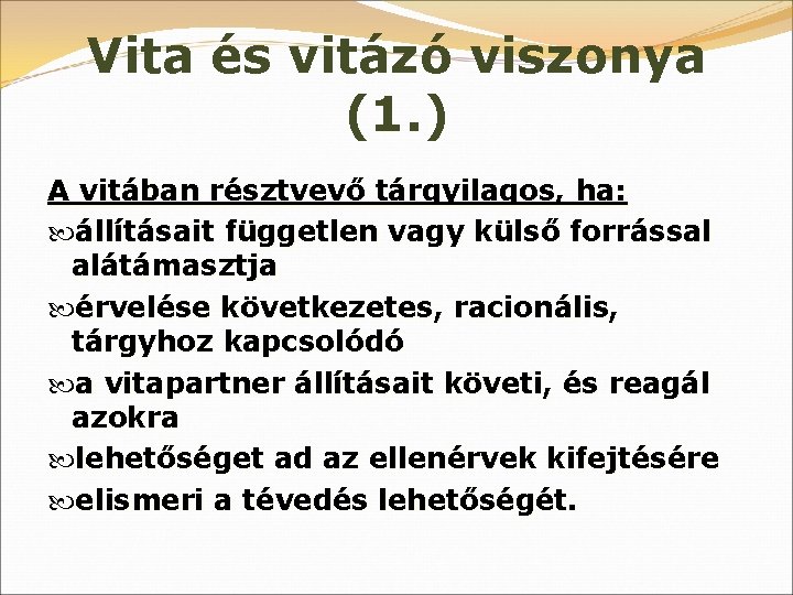 Vita és vitázó viszonya (1. ) A vitában résztvevő tárgyilagos, ha: állításait független vagy