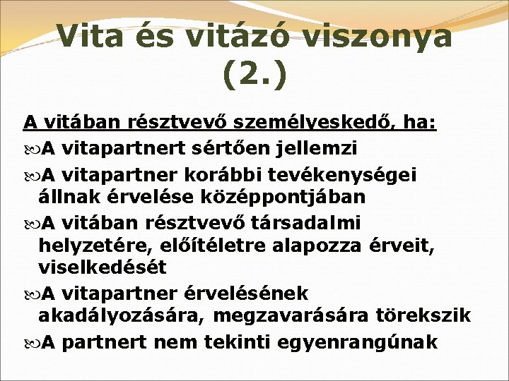 Vita és vitázó viszonya (2. ) A vitában résztvevő személyeskedő, ha: A vitapartnert sértően