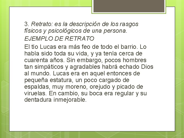 3. Retrato: es la descripción de los rasgos físicos y psicológicos de una persona.