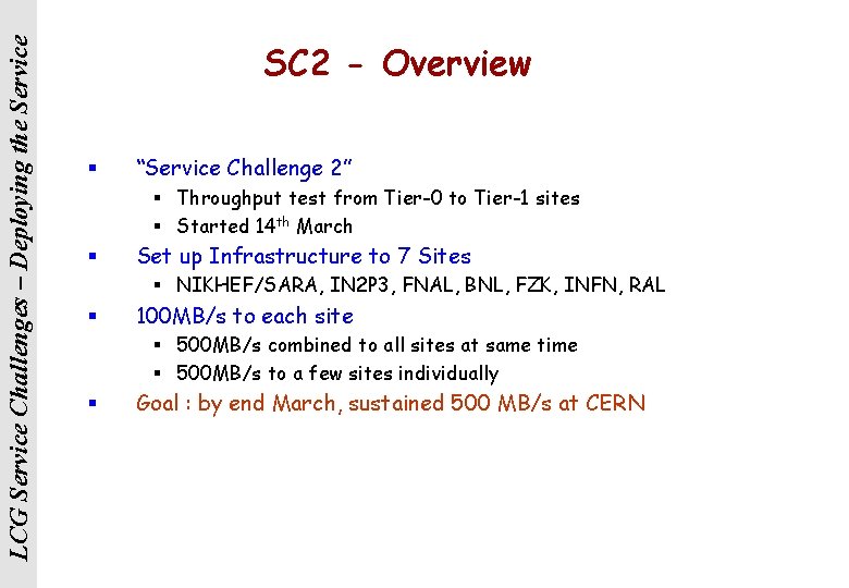 LCG Service Challenges – Deploying the Service SC 2 - Overview § “Service Challenge