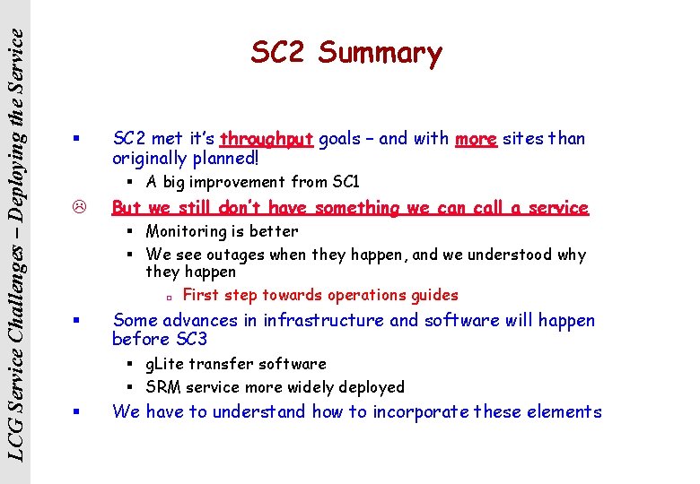 LCG Service Challenges – Deploying the Service SC 2 Summary § SC 2 met