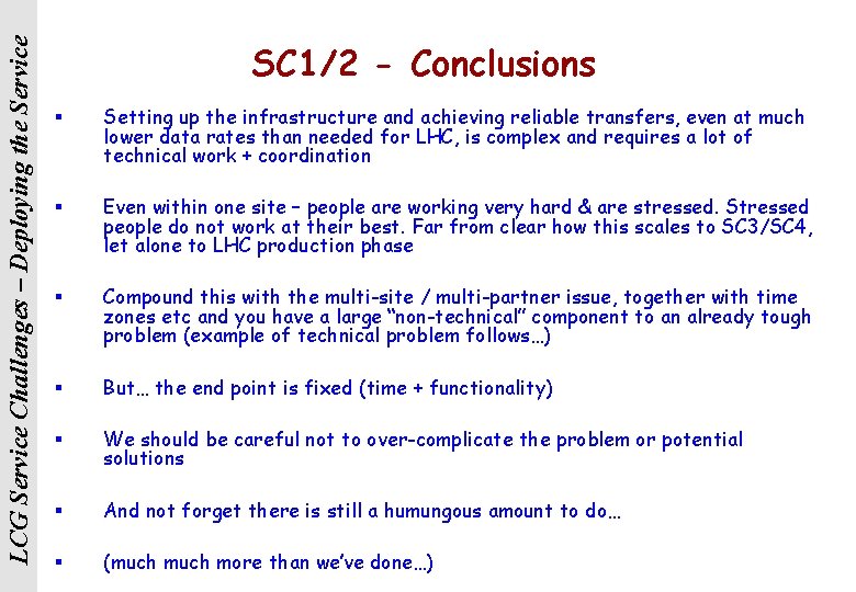 LCG Service Challenges – Deploying the Service SC 1/2 - Conclusions § Setting up