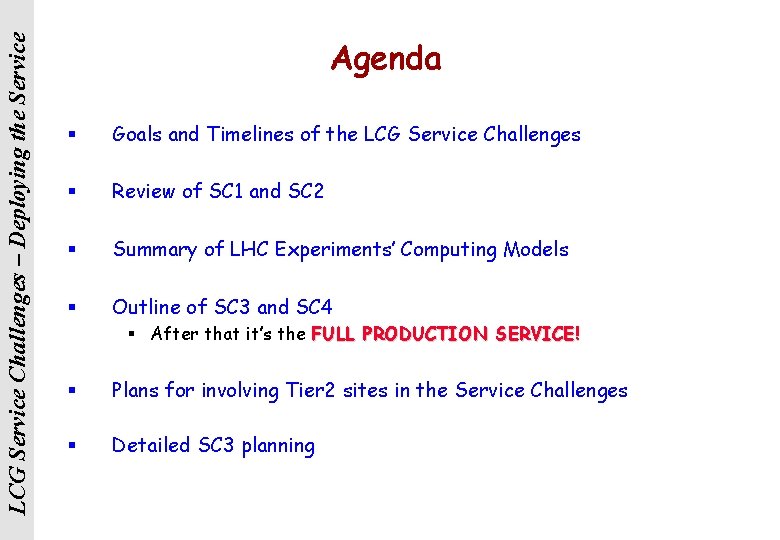 LCG Service Challenges – Deploying the Service Agenda § Goals and Timelines of the