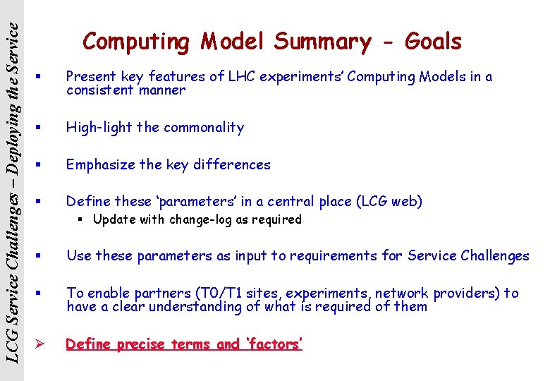 LCG Service Challenges – Deploying the Service Computing Model Summary - Goals § Present