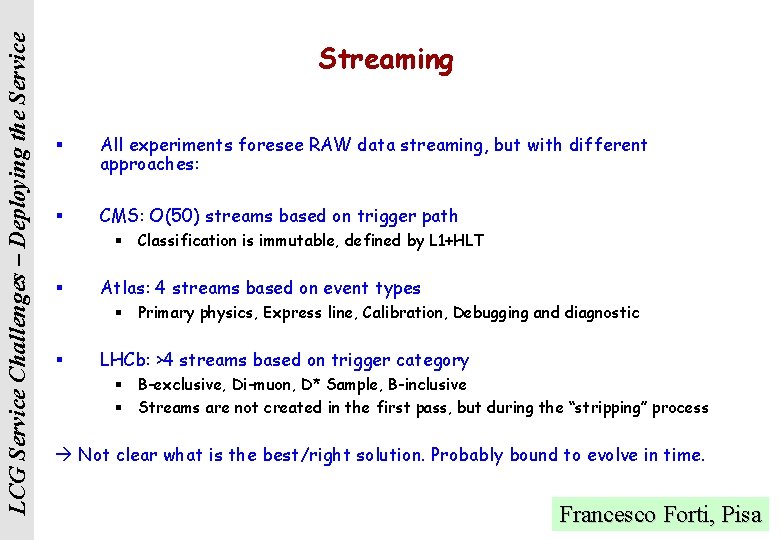 LCG Service Challenges – Deploying the Service Streaming § All experiments foresee RAW data