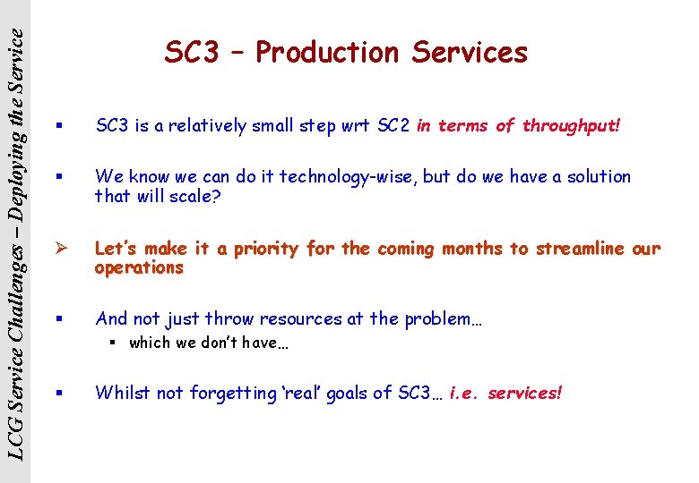LCG Service Challenges – Deploying the Service SC 3 – Production Services § SC