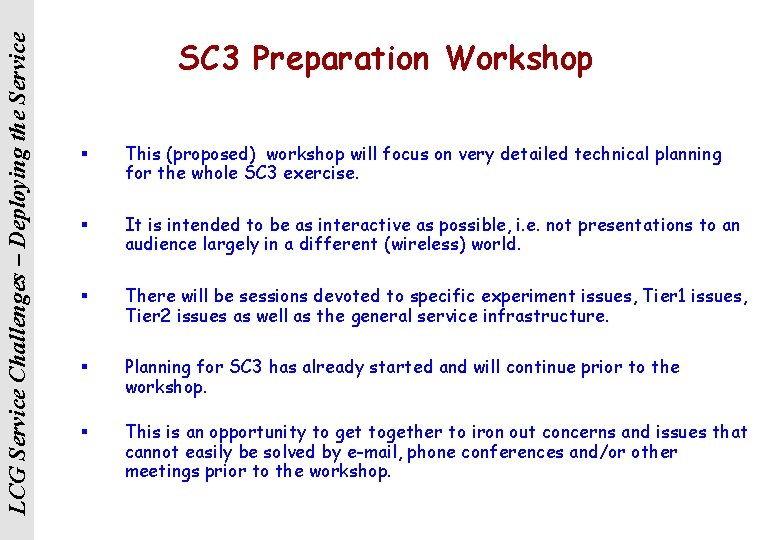 LCG Service Challenges – Deploying the Service SC 3 Preparation Workshop § This (proposed)