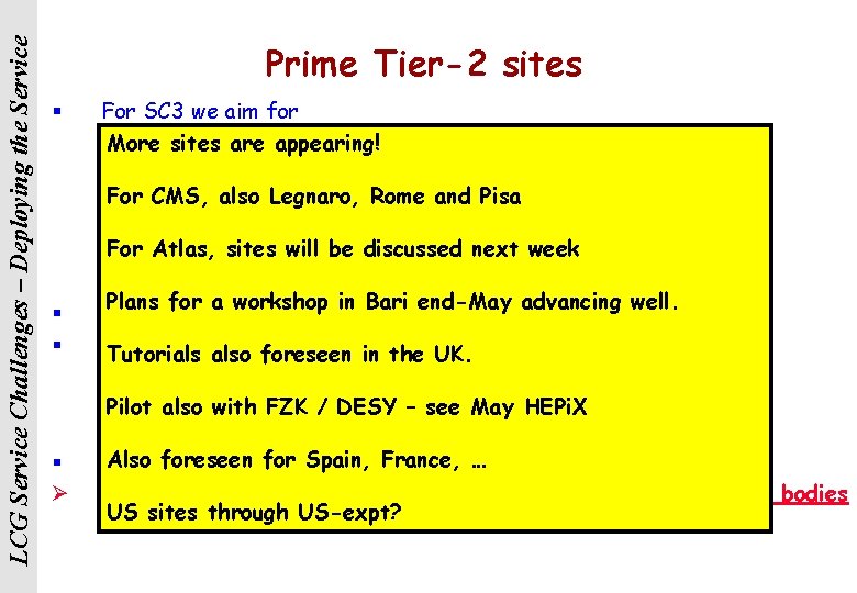 LCG Service Challenges – Deploying the Service Prime Tier-2 sites § For SC 3