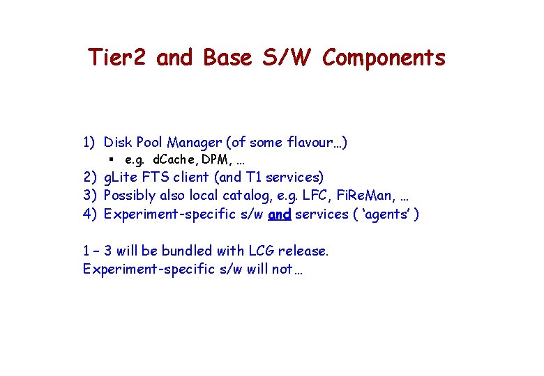 Tier 2 and Base S/W Components 1) Disk Pool Manager (of some flavour…) §