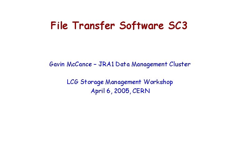 File Transfer Software SC 3 Gavin Mc. Cance – JRA 1 Data Management Cluster