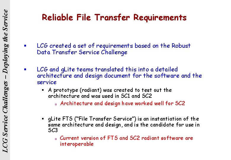 LCG Service Challenges – Deploying the Service Reliable File Transfer Requirements § LCG created