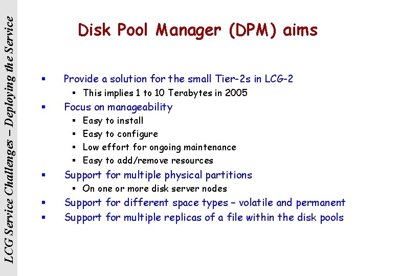 LCG Service Challenges – Deploying the Service Disk Pool Manager (DPM) aims § Provide