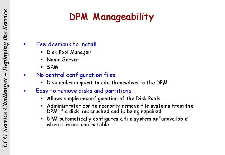 LCG Service Challenges – Deploying the Service DPM Manageability § Few daemons to install