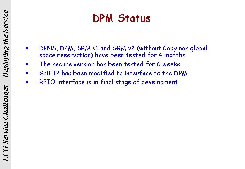 LCG Service Challenges – Deploying the Service DPM Status § § DPNS, DPM, SRM