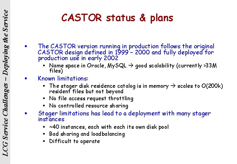 LCG Service Challenges – Deploying the Service CASTOR status & plans § The CASTOR