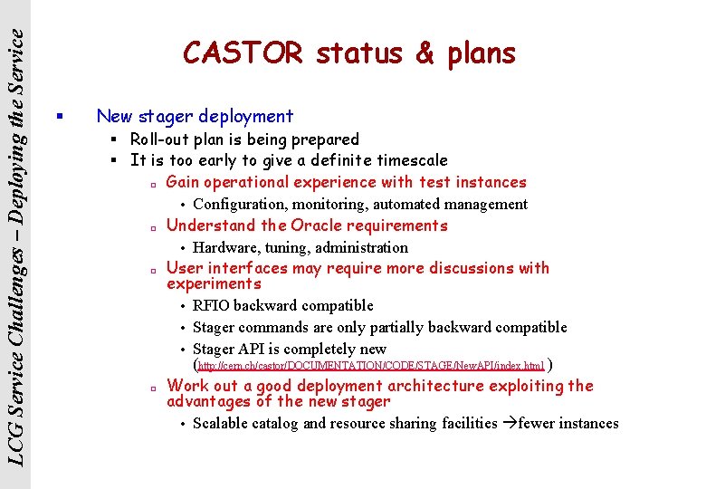 LCG Service Challenges – Deploying the Service CASTOR status & plans § New stager