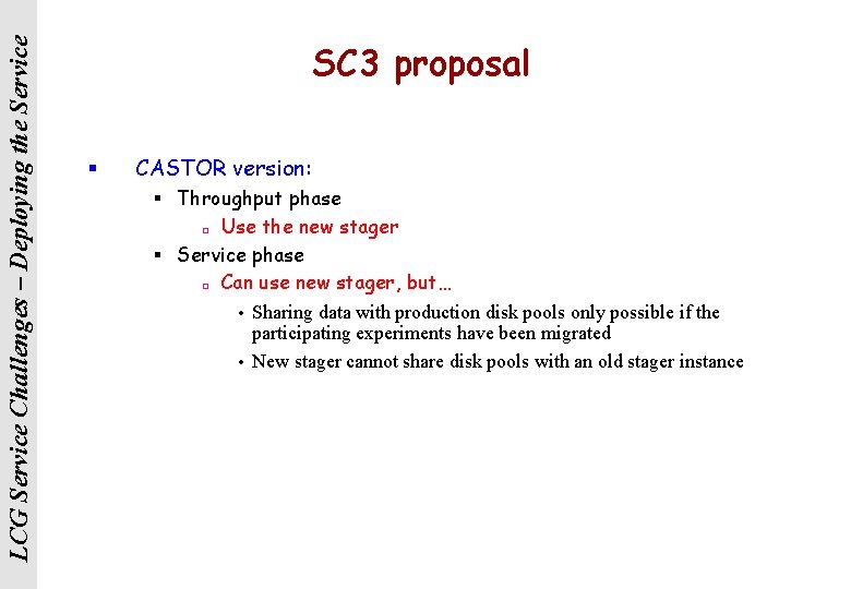 LCG Service Challenges – Deploying the Service SC 3 proposal § CASTOR version: §