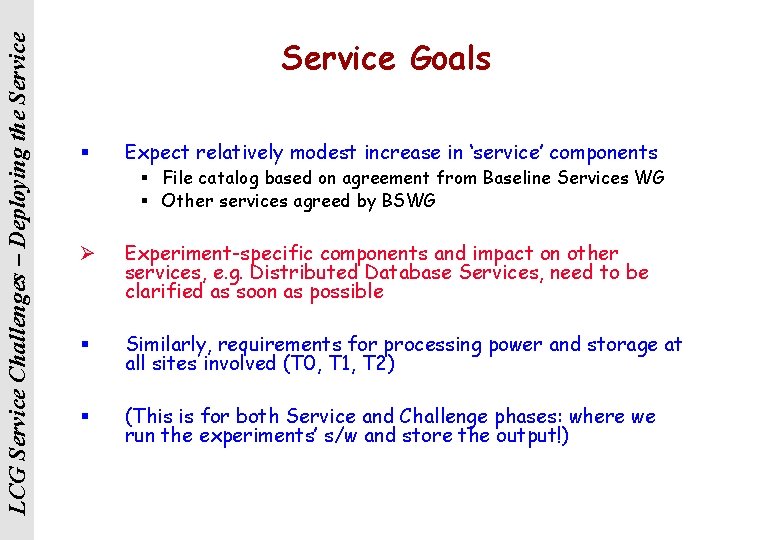 LCG Service Challenges – Deploying the Service Goals § Expect relatively modest increase in
