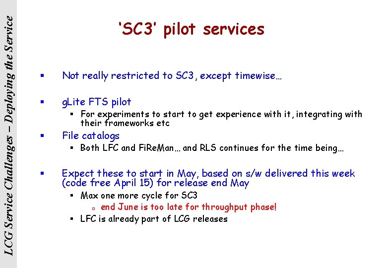 LCG Service Challenges – Deploying the Service ‘SC 3’ pilot services § Not really