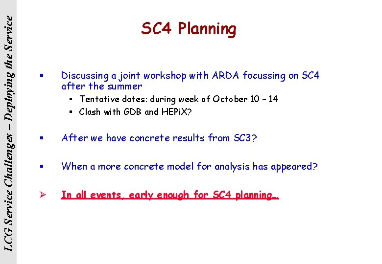 LCG Service Challenges – Deploying the Service SC 4 Planning § Discussing a joint