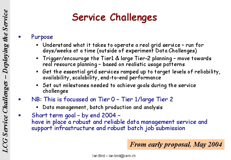 LCG Service Challenges – Deploying the Service Challenges § Purpose § Understand what it