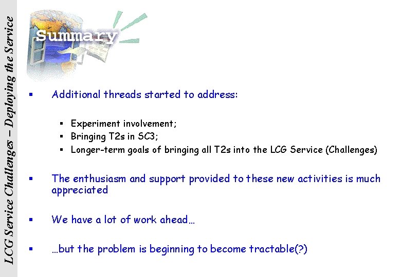 LCG Service Challenges – Deploying the Service § Additional threads started to address: §