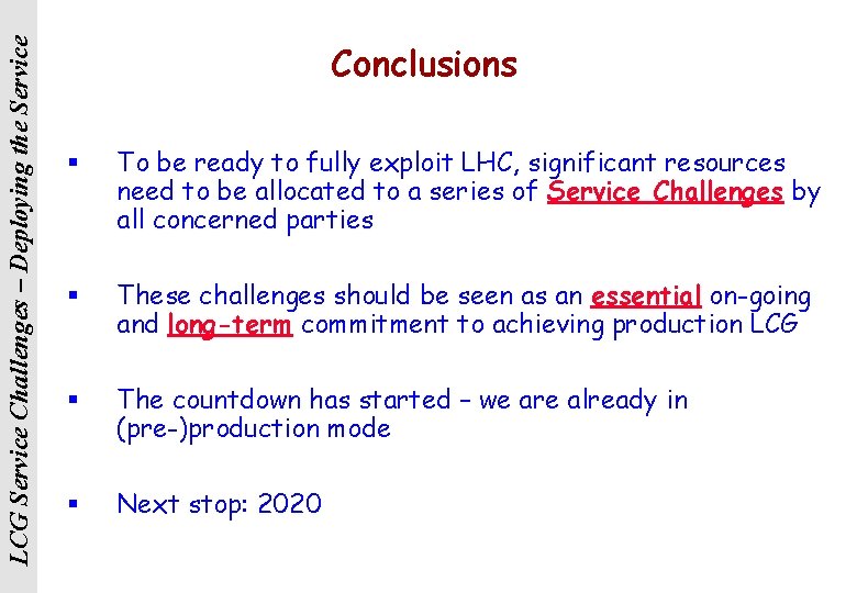 LCG Service Challenges – Deploying the Service Conclusions § To be ready to fully