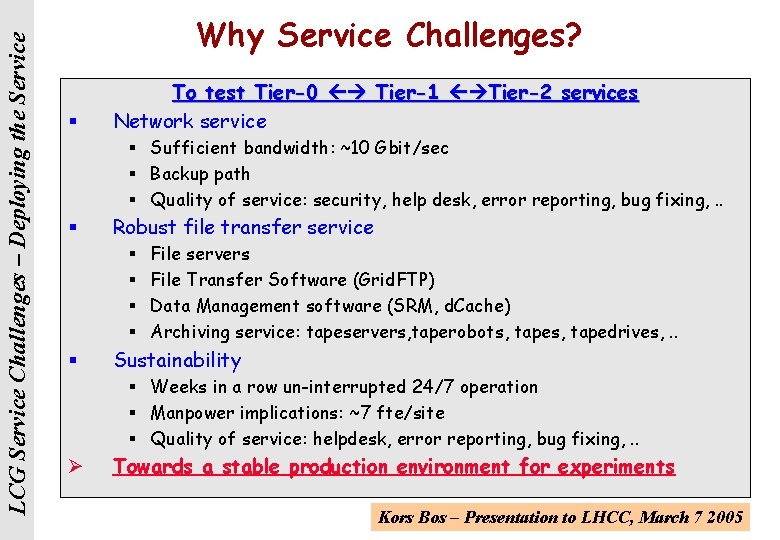 LCG Service Challenges – Deploying the Service Why Service Challenges? § To test Tier-0