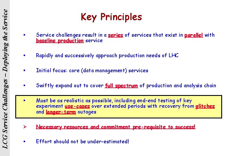 LCG Service Challenges – Deploying the Service Key Principles § Service challenges result in