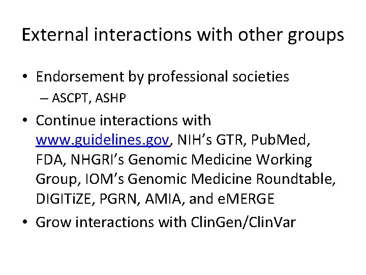 External interactions with other groups • Endorsement by professional societies – ASCPT, ASHP •