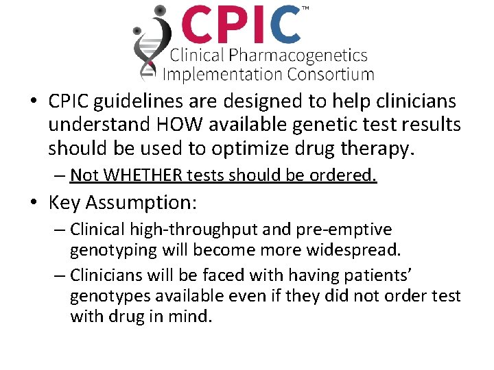  • CPIC guidelines are designed to help clinicians understand HOW available genetic test
