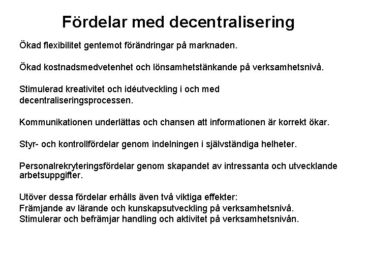 Fördelar med decentralisering Ökad flexibilitet gentemot förändringar på marknaden. Ökad kostnadsmedvetenhet och lönsamhetstänkande på