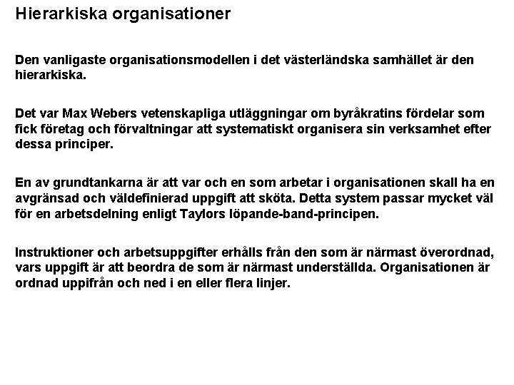 Hierarkiska organisationer Den vanligaste organisationsmodellen i det västerländska samhället är den hierarkiska. Det var