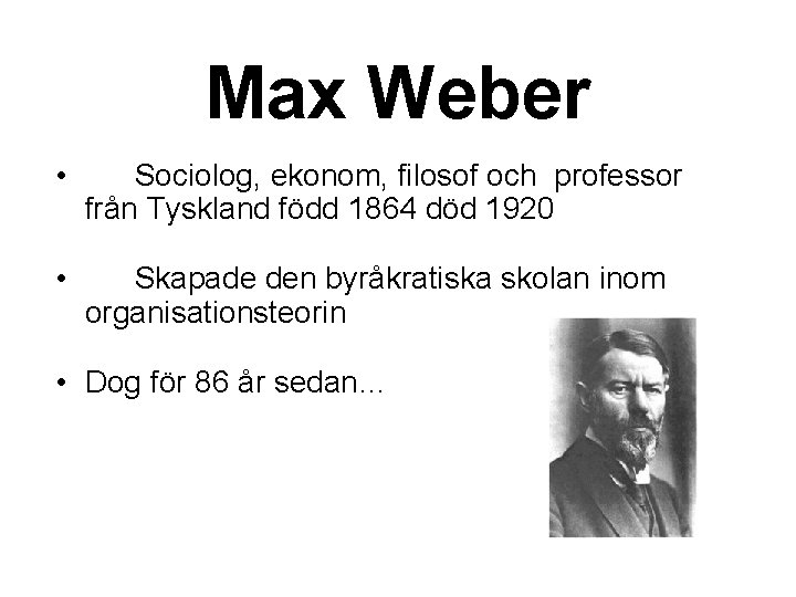 Max Weber • Sociolog, ekonom, filosof och professor från Tyskland född 1864 död 1920