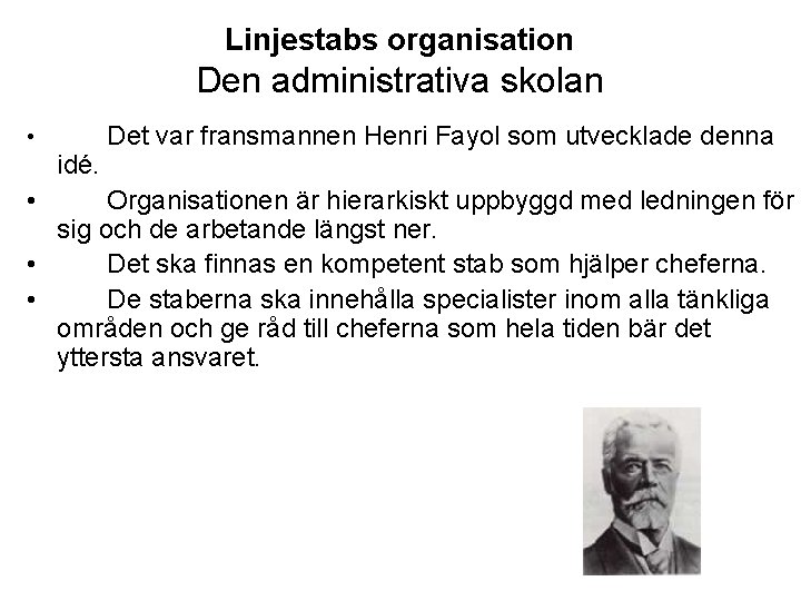 Linjestabs organisation Den administrativa skolan Det var fransmannen Henri Fayol som utvecklade denna idé.