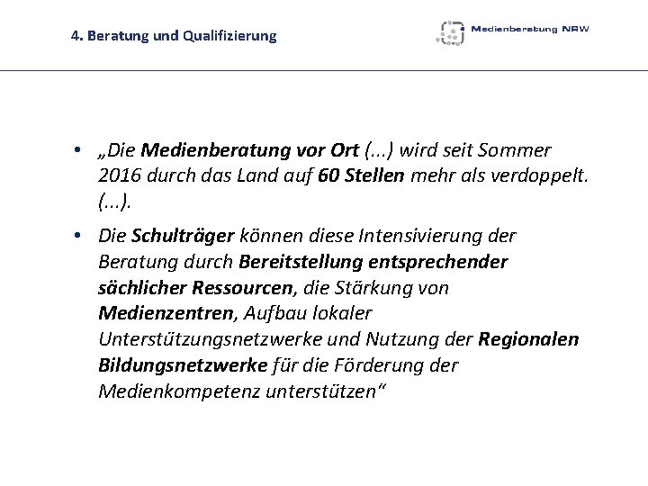 4. Beratung und Qualifizierung • „Die Medienberatung vor Ort (. . . ) wird