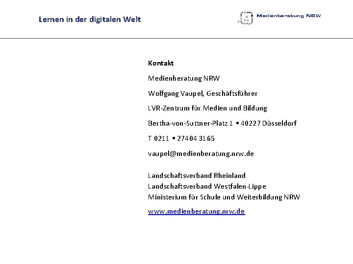 Lernen in der digitalen Welt Kontakt Medienberatung NRW Wolfgang Vaupel, Geschäftsführer LVR-Zentrum für Medien
