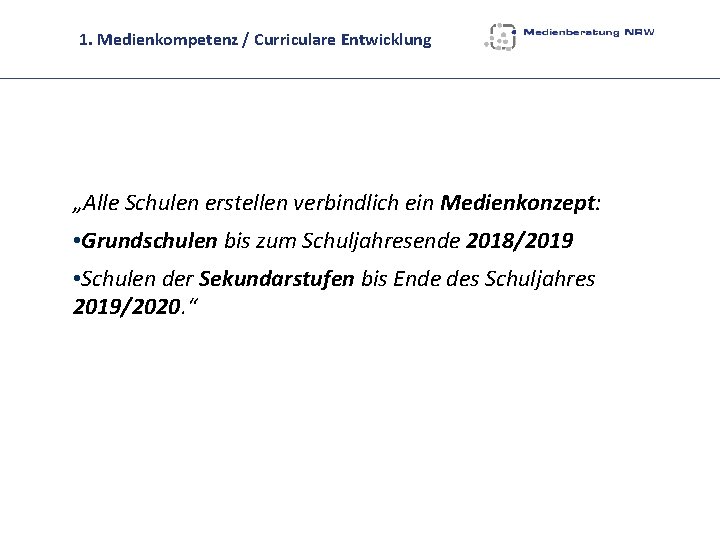 1. Medienkompetenz / Curriculare Entwicklung „Alle Schulen erstellen verbindlich ein Medienkonzept: • Grundschulen bis