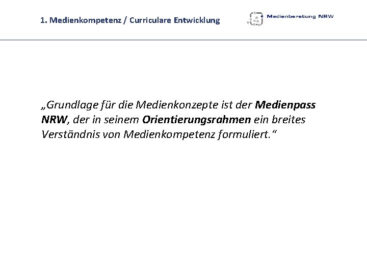 1. Medienkompetenz / Curriculare Entwicklung „Grundlage für die Medienkonzepte ist der Medienpass NRW, der