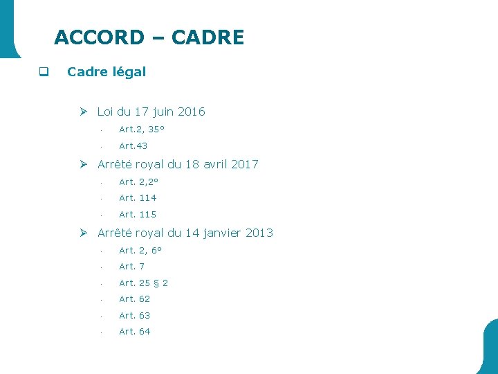 ACCORD – CADRE q Cadre légal Ø Loi du 17 juin 2016 • Art.