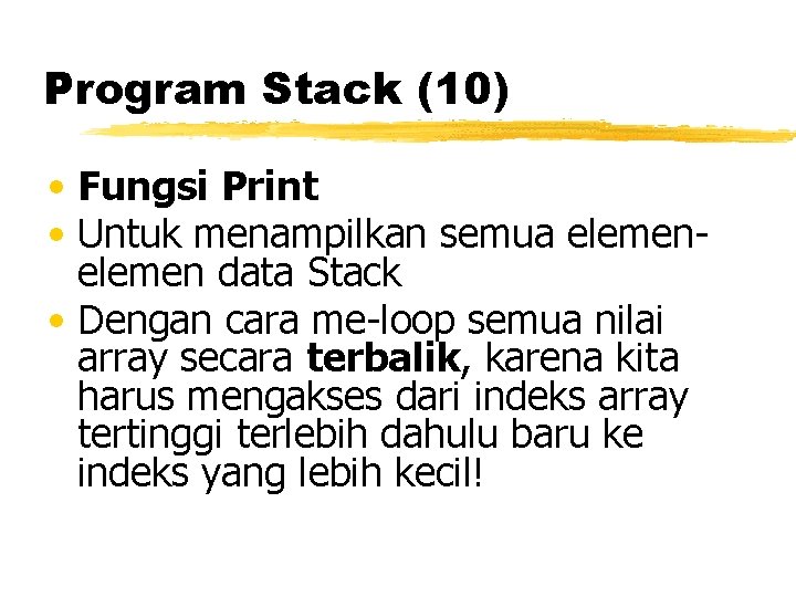 Program Stack (10) • Fungsi Print • Untuk menampilkan semua elemen data Stack • Program Stack (10) • Fungsi Print • Untuk menampilkan semua elemen data Stack •