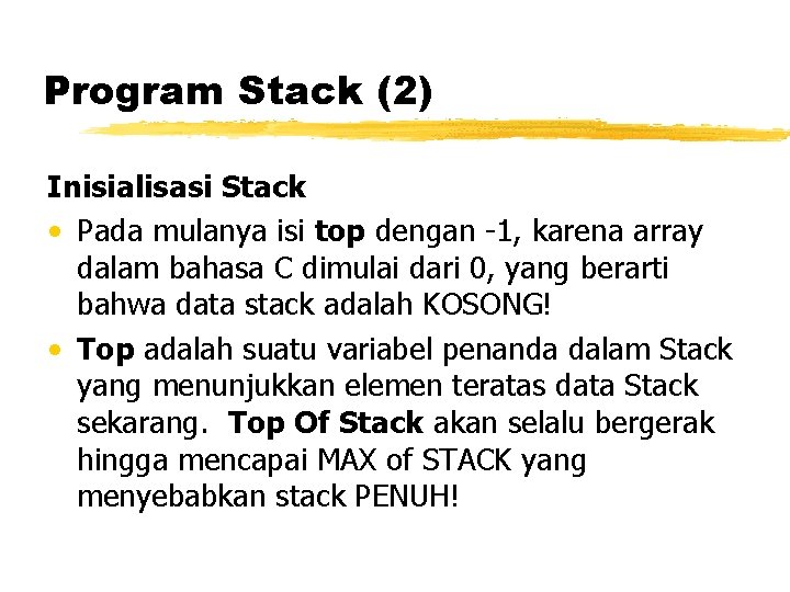Program Stack (2) Inisialisasi Stack • Pada mulanya isi top dengan -1, karena array Program Stack (2) Inisialisasi Stack • Pada mulanya isi top dengan -1, karena array