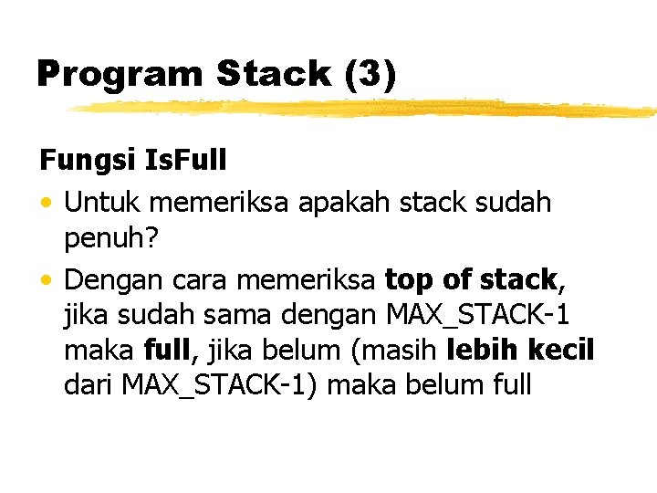 Program Stack (3) Fungsi Is. Full • Untuk memeriksa apakah stack sudah penuh? • Program Stack (3) Fungsi Is. Full • Untuk memeriksa apakah stack sudah penuh? •