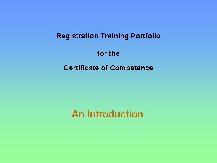 Registration Training Portfolio for the Certificate of Competence An Introduction 