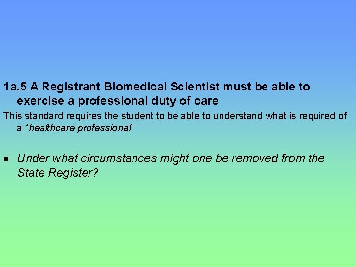 1 a. 5 A Registrant Biomedical Scientist must be able to exercise a professional