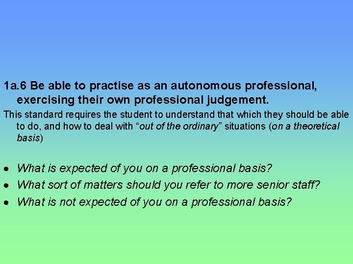 1 a. 6 Be able to practise as an autonomous professional, exercising their own