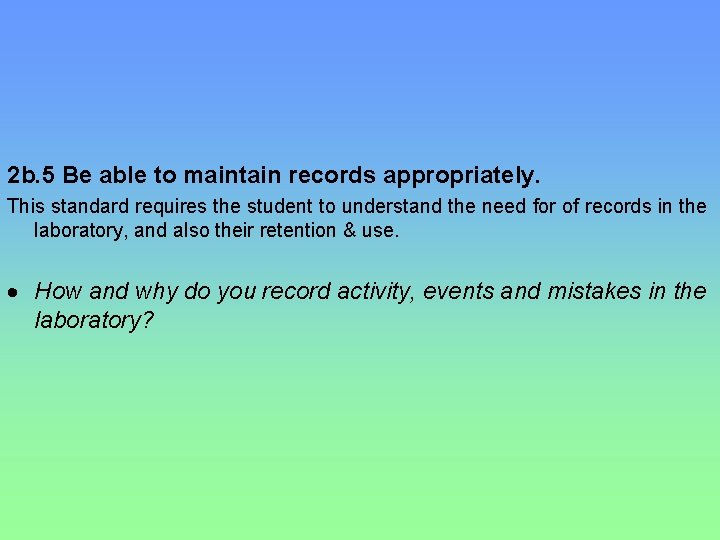 2 b. 5 Be able to maintain records appropriately. This standard requires the student